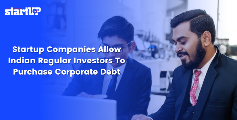 Startup Companies Allow Indian Regular Investors To Purchase Corporate Debt