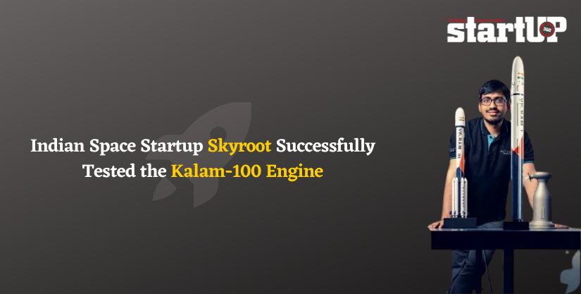 Indian Space Startup Skyroot Successfully Tested the Kalam-100 Engine