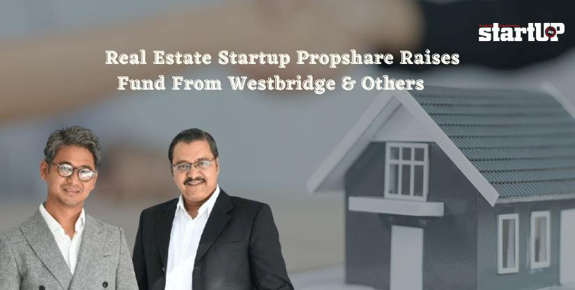 Real Estate Startup Propshare Raises Fund From Westbridge & Others