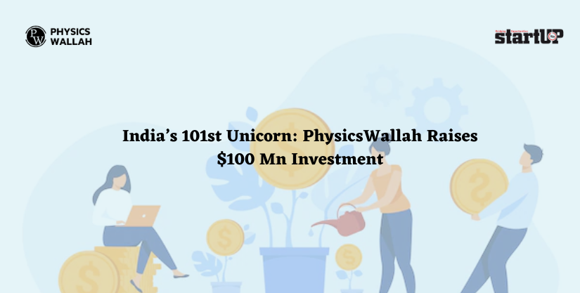 India’s 101st Unicorn: PhysicsWallah Raises $100 Mn Investment