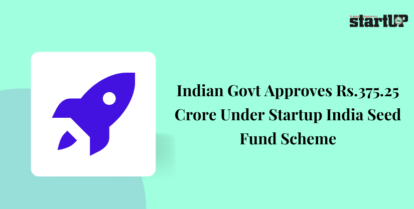 Indian Govt Approves Rs.375.25 Crore Under Startup India Seed Fund Scheme