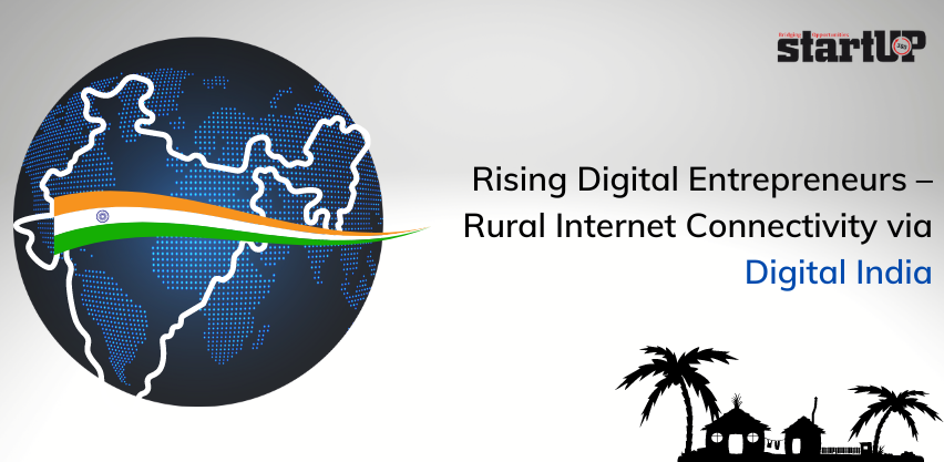 Rising Digital Entrepreneurs – Rural Internet Connectivity via Digital India