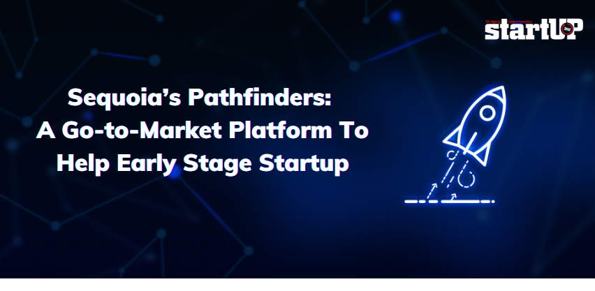 Sequoia’s PathfindersA Go-to-Market Platform To Help Early Stage Startup