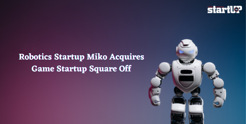 Robotics Startup Miko Acquires Game Startup Square Off