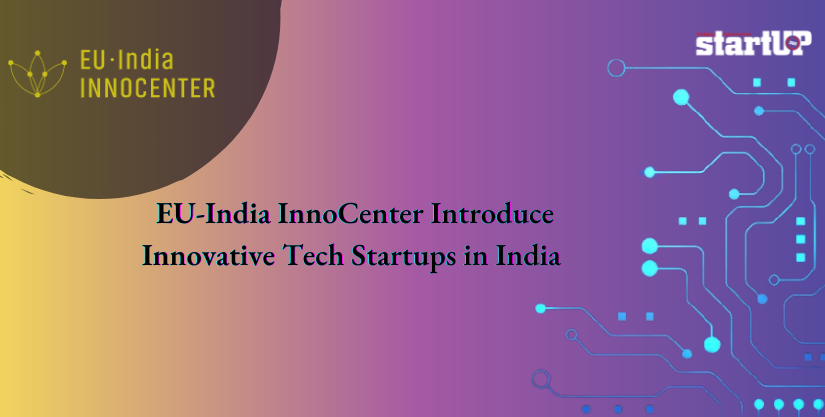 EU-India InnoCenter Introduce Innovative Tech Startups in India