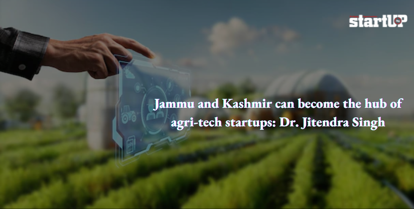 Jammu and Kashmir can become the hub of agri-tech startups Dr. Jitendra Singh