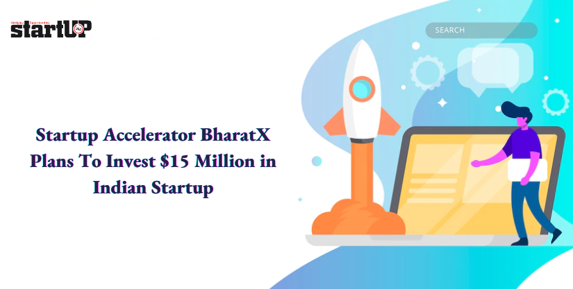 Startup Accelerator BharatX Plans To Invest $15 Million in Indian Startup