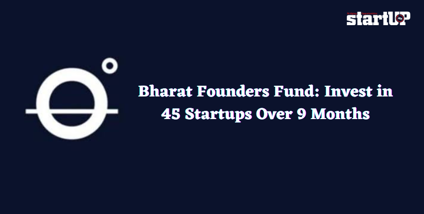 Bharat Founders Fund Invest in 45 Startups Over 9 Months
