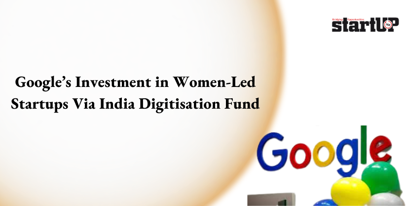 Google’s Investment in Women-Led Startups Via India Digitisation Fund