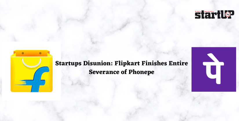 Startups Disunion Flipkart Finishes Entire Severance of Phonepe