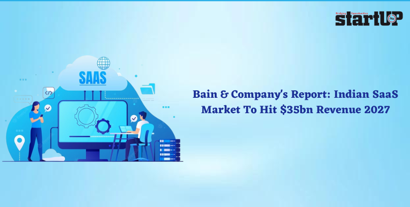 Bain & Company’s Report: Indian SaaS Market To Hit $35bn Revenue 2027