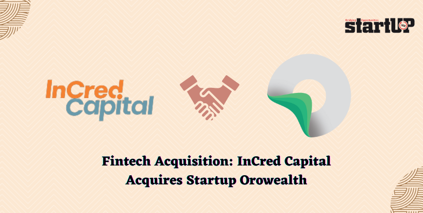 Fintech Acquisition InCred Capital Acquires Startup Orowealth