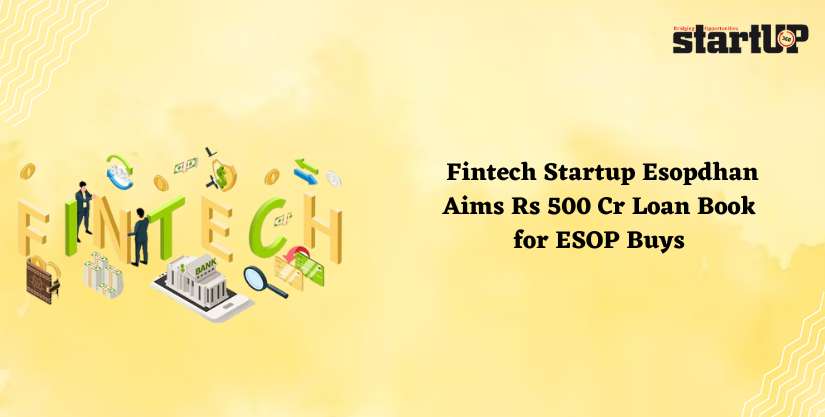 Fintech Startup Esopdhan Aims Rs 500 Cr Loan Book for ESOP Buys