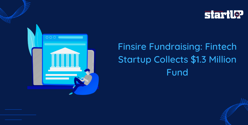 Finsire Fundraising Fintech Startup Collects -1.3 Million Fund