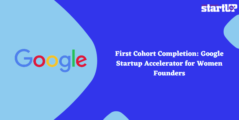 First Cohort Completion Google Startup Accelerator for Women Founders
