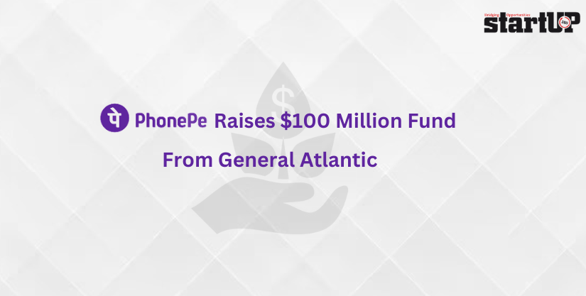 PhonePe Raises 100 Million Dollar Fund From General Atlantic