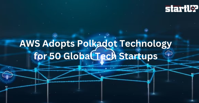AWS Adopts Polkadot Technology for 50 Global Tech Startups