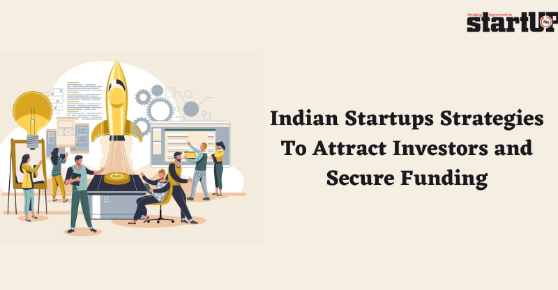 Indian Startups Strategies To Attract Investors and Secure Funding