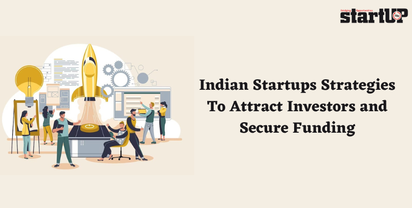 Indian Startup Strategies To Attract Investors and Secure Funding