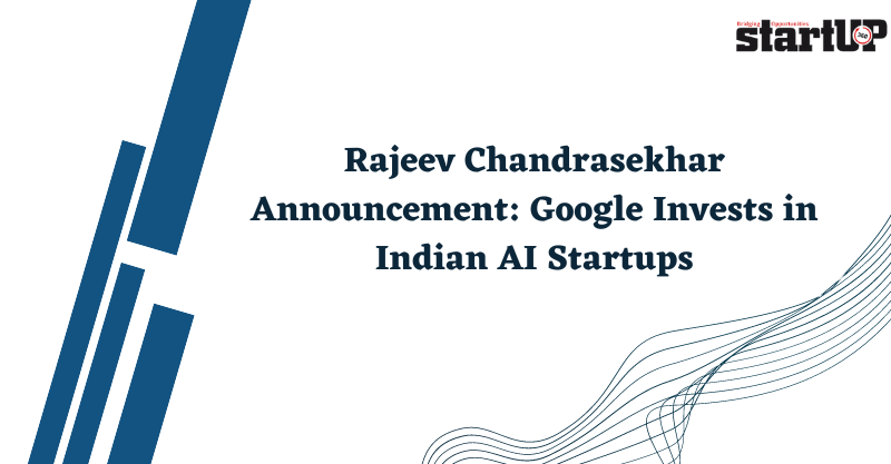 Rajeev Chandrasekhar Announcement Google Invests in Indian AI Startup