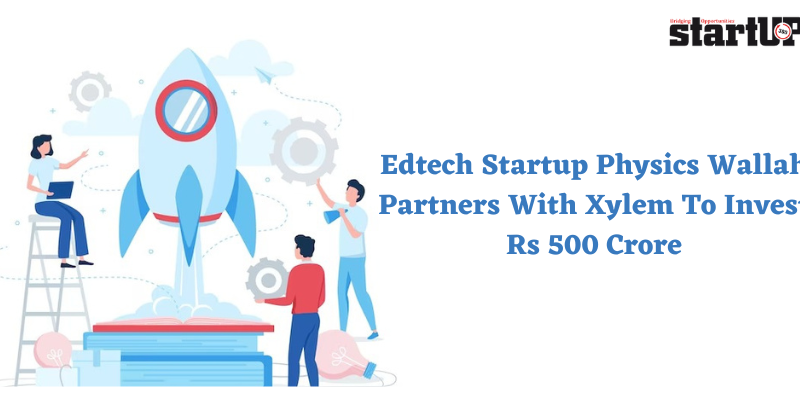 Edtech Startup Physics Wallah Partners With Xylem To Invest Rs 500 Crore