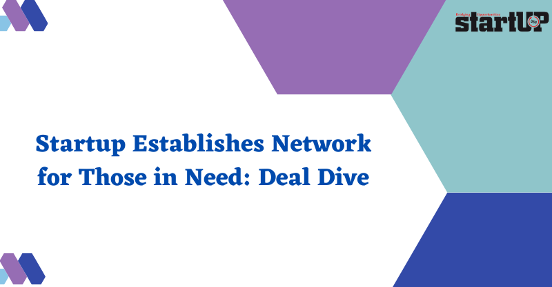 Startup Establishes Network for Those in Need Deal Dive
