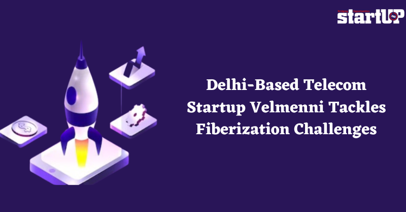 Delhi-Based Telecom Startup Velmenni Tackles Fiberization Challenges