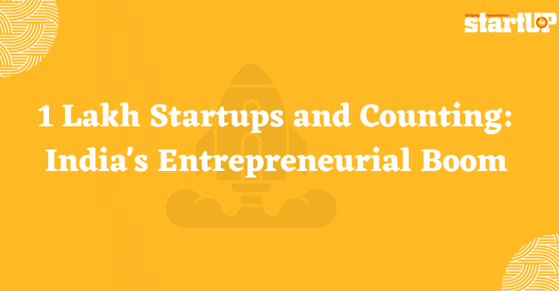 1 Lakh Startups and Counting India's Entrepreneurial Boom