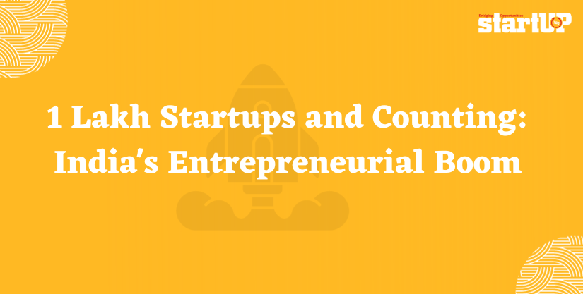 1 Lakh Startups and Counting: India’s Entrepreneurial Boom