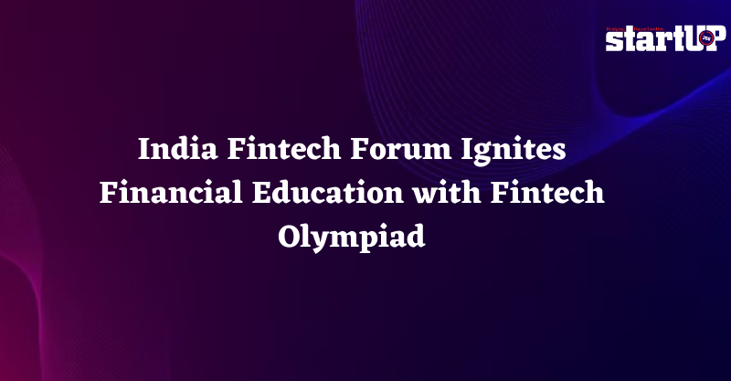 India Fintech Forum Ignites Financial Education with Fintech Olympiad