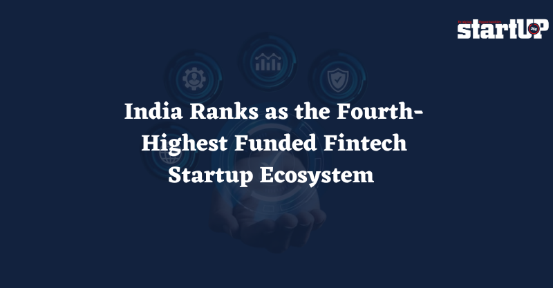 India Ranks as the Fourth-Highest Funded Fintech Startup Ecosystem