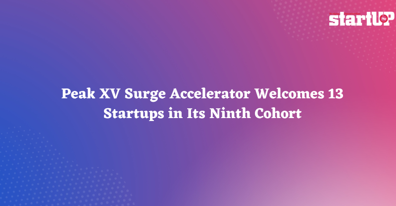 Peak XV Surge Accelerator Welcomes 13 Startups in Its Ninth Cohort
