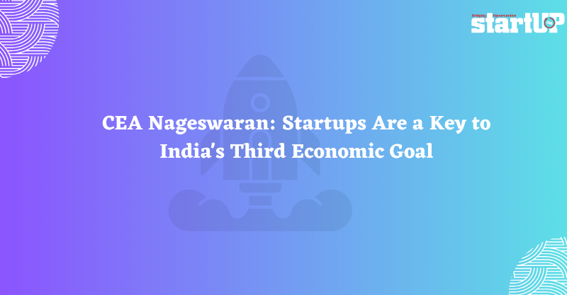 CEA Nageswaran Startups Are a Key to India's Third Economic Goal