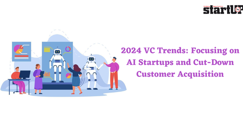 2024 VC Trends Focusing on AI Startups and Cut-Down Customer Acquisition