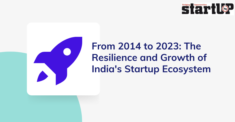 From 2014 to 2023 The Resilience and Growth of India's Startup Ecosystem