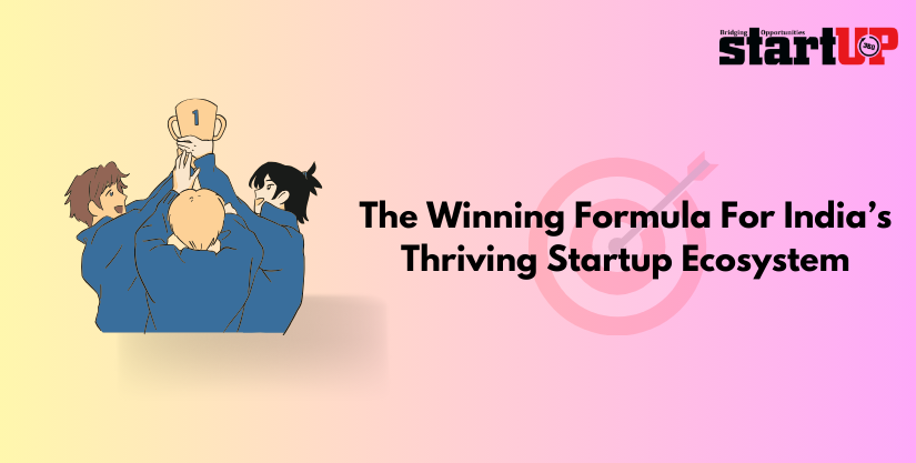 The Winning Formula For India’s Thriving Startup Ecosystem