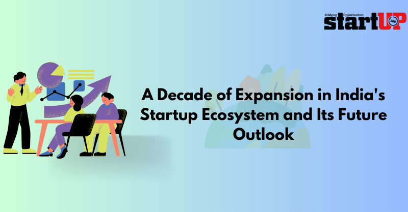 A Decade of Expansion in India’s Startup Ecosystem and Its Future Outlook
