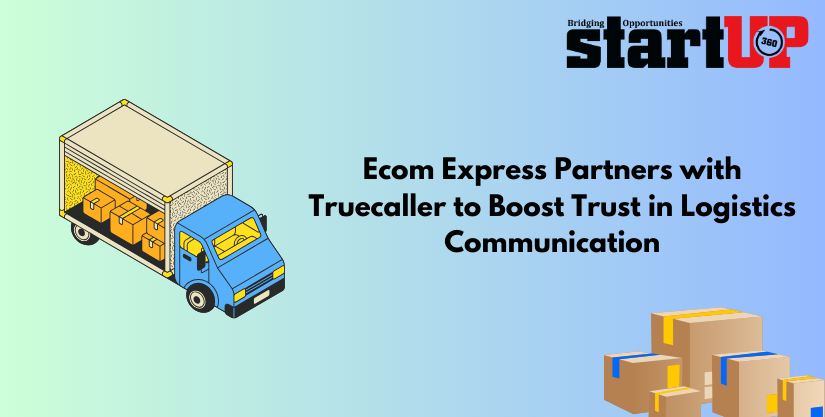 Ecom Express Partners with Truecaller to Boost Trust in Logistics Communication