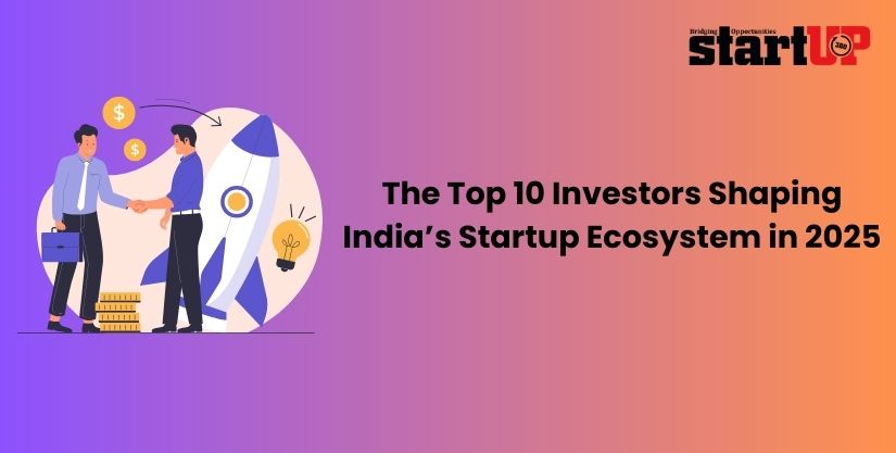 The Top 10 Investors Shaping India’s Startup Ecosystem in 2025