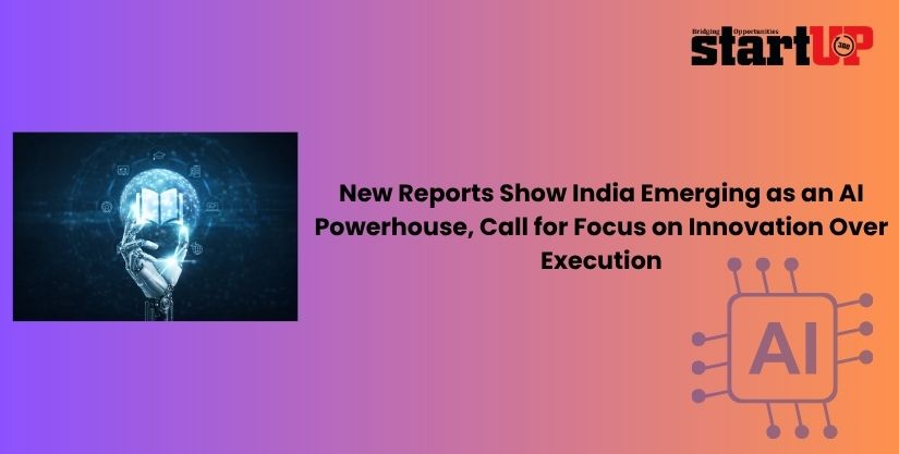 New Reports Show India Emerging as an AI Powerhouse, Call for Focus on Innovation Over Execution