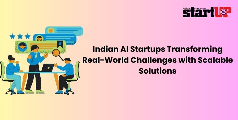Indian AI Startups Transforming Real-World Challenges with Scalable Solutions Indian AI Startups Transforming Real-World Challenges with Scalable Solutions